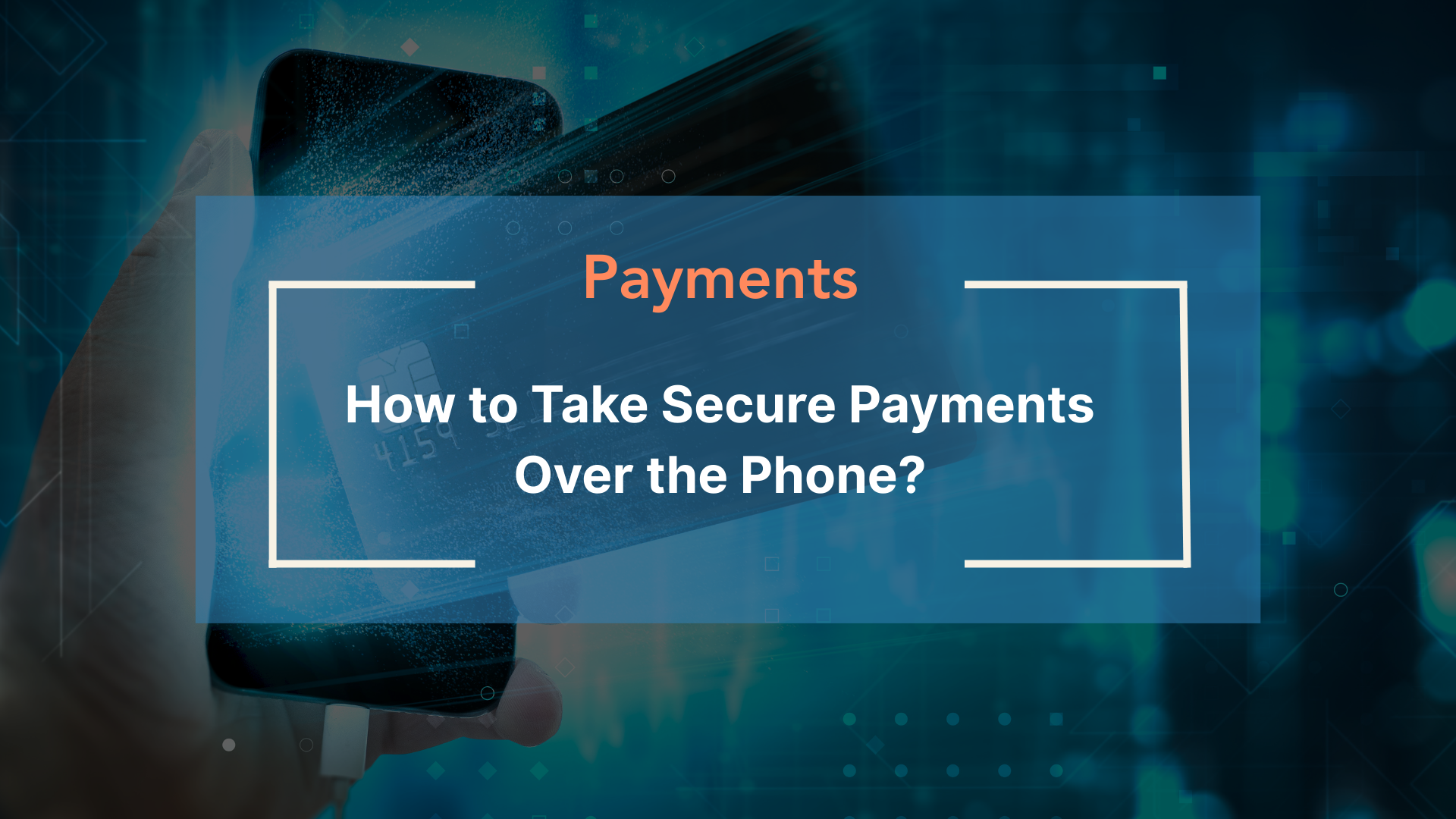 How to Take Secure Payments Over the Phone?