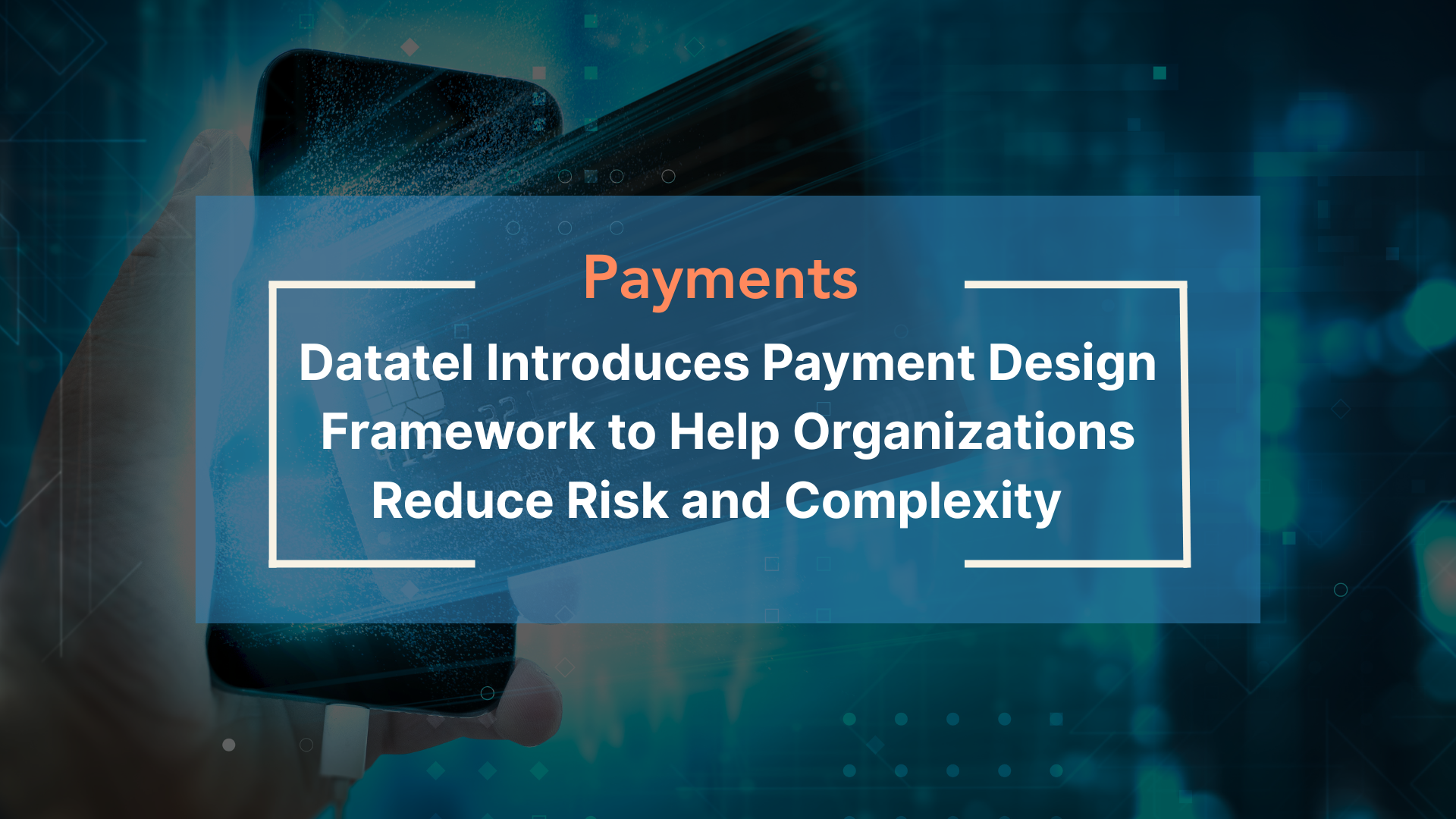 Datatel Introduces Payment Design Framework to Help Organizations Reduce Risk and Complexity